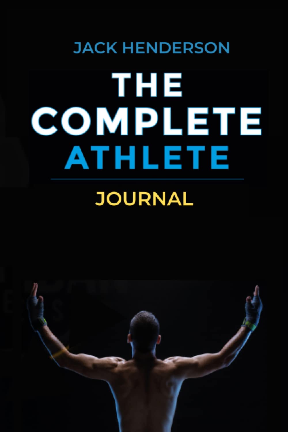 The Complete Athlete Journal: Track Your Goals & Fitness, 12 Week Journalling/ Logbook