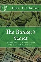 The Banker's Secret: Financial Solutions to Your Personal Debt Crisis and Credit Crunch 1481848682 Book Cover