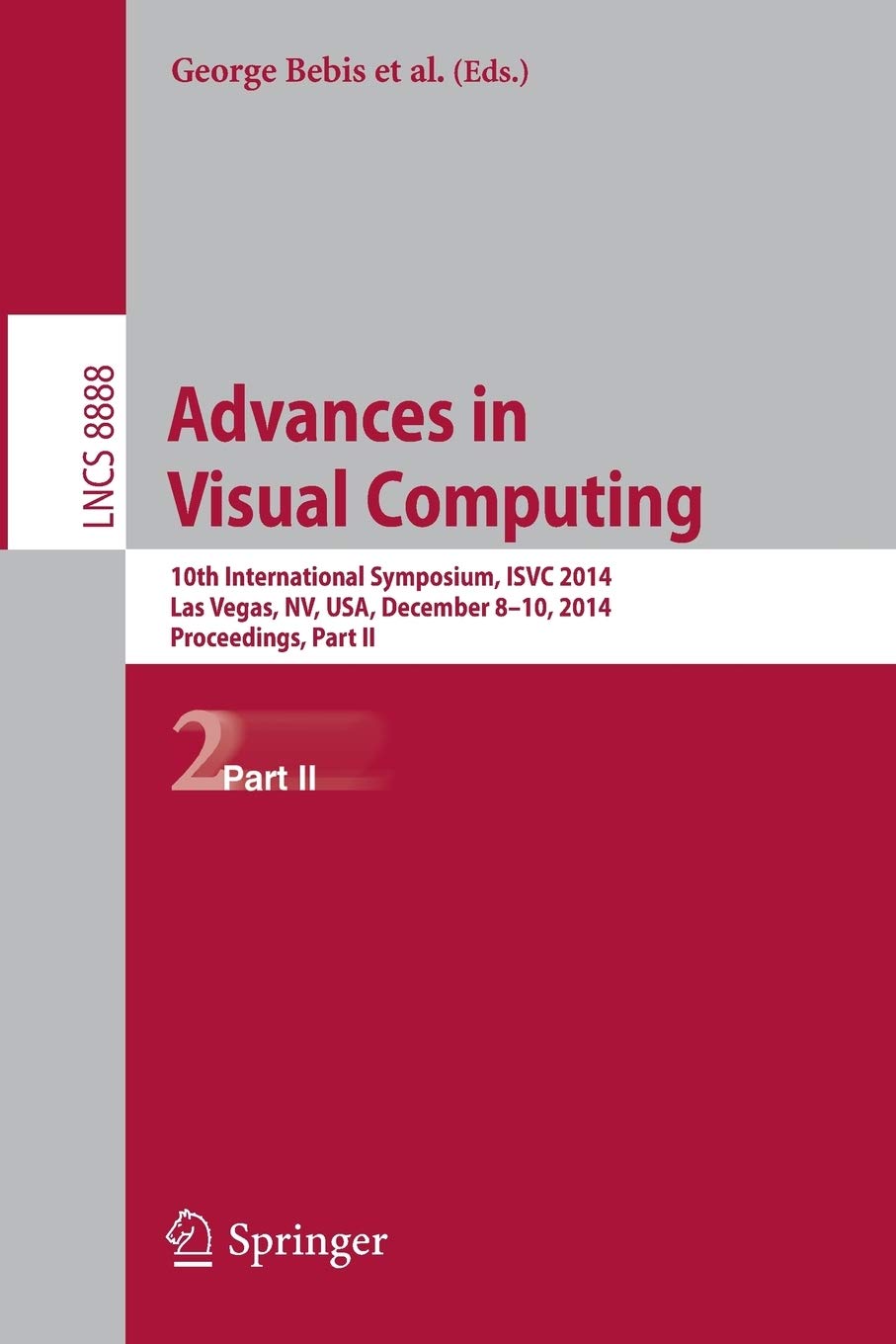 Advances in Visual Computing: 10th International Symposium, ISVC 2014, Las Vegas, NV, USA, December 8-10, 2014, Proceedings, Part II: 8888 (Lecture Notes in Computer Science, 8888)