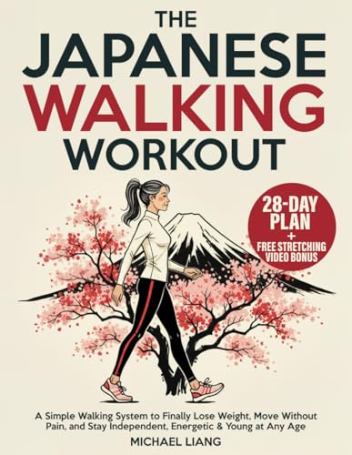 The Japanese Walking Workout: A Simple Walking System to Finally Lose Weight, Move Without Pain, and Stay Independent, Energetic & Young at Any Age