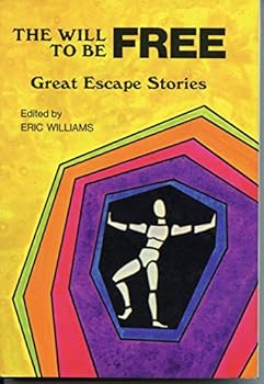 The Will to Be Free: Great Escape Stories
