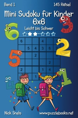 Mini Sudoku für Kinder 6x6 - Leicht bis Schwer - Band 1 - 145 Rätsel Mini Sudoku für Kinder 6x6 - Leicht bis Schwer - Band 1 - 145 Rätsel