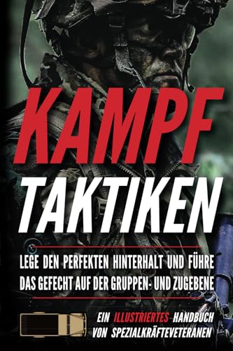 Kampftaktiken: Ein illustriertes Handbuch (Soldaten kleiner Einheiten)