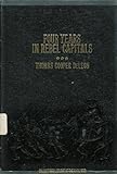 Four Years in Rebel Capitals: An Inside View of Life in the Southern Confederacy from Birth to Death (Collector's Library of the Civil War)