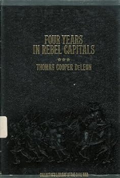 Four Years in Rebel Capitals: An Inside View of Life in the Southern Confederacy from Birth to Death