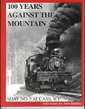 100 Years Against The Mountain; Shay No. 5 At Cass, Wv by Artie Barkley (2005-05-03)