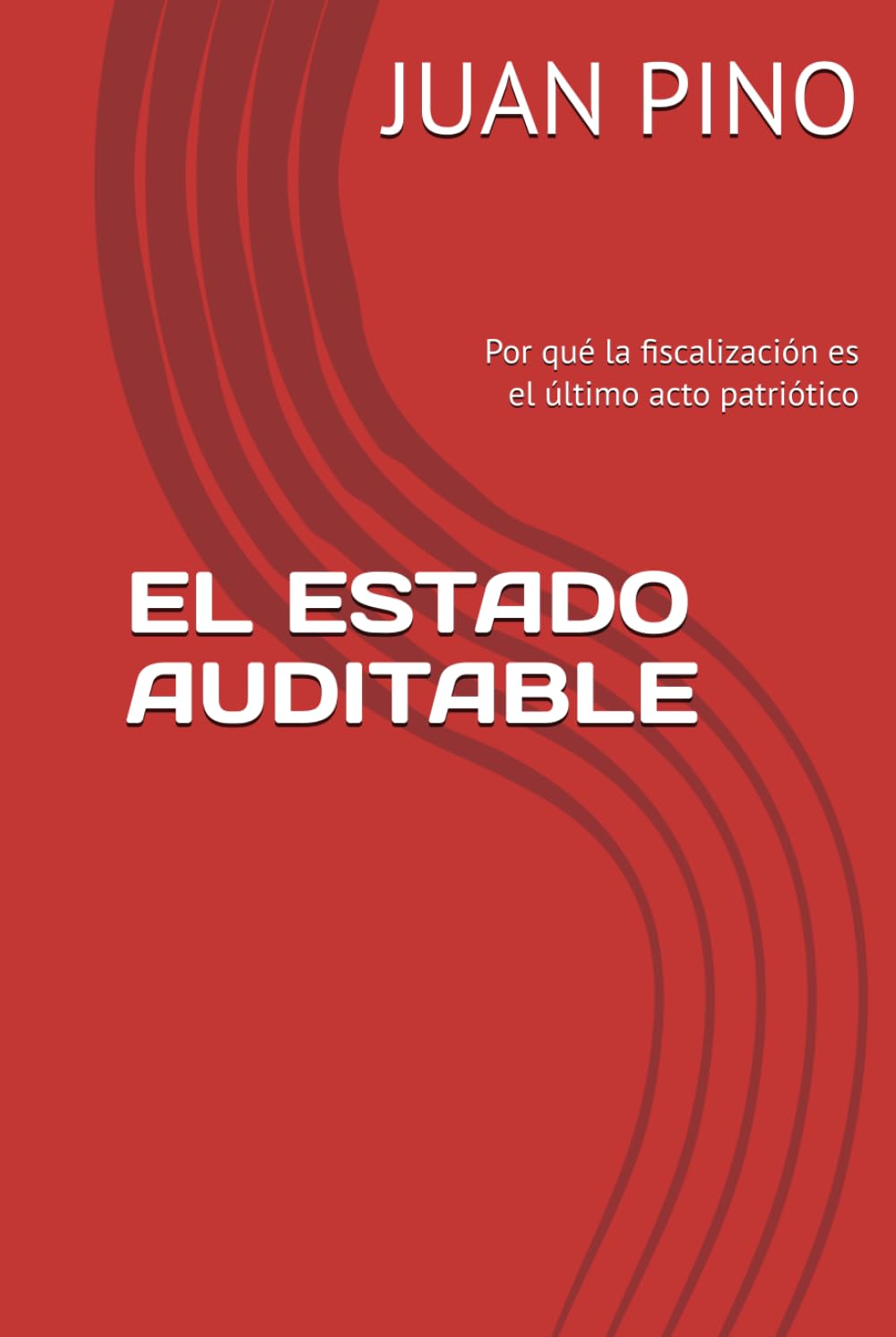EL ESTADO AUDITABLE: Por qué la fiscalización es el último acto patriótico