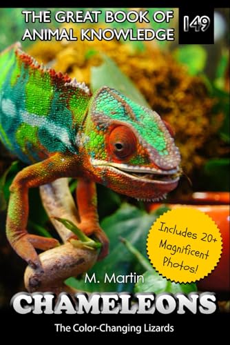 Chameleons: The Color-Changing Lizards (The Great Book of Animal Knowledge (Packed With Facts & Stunning Photos for Kids!))