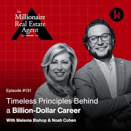Timeless Principles Behind a Billion-Dollar Career | Melanie Bishop & Noah Cohen | MREA Podcast #131