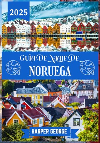 GUÍA DE VIAJE DE NORUEGA 2025: Joyas ocultas, conocimientos locales y aventuras sostenibles