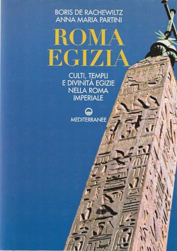 Roma egizia. Culti, templi e divinità egizie nella Roma imperiale
