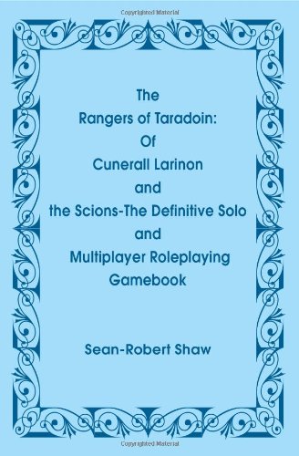 The Rangers of Taradoin: Of Cuneral Larinon and the Scions--The Definitive Solo and Multiplayer Roleplaying Gamebook