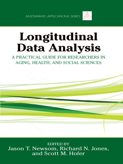 Longitudinal Data Analysis: A Practical Guide for Researchers in Aging, Health, and Social Sciences (Multivariate Applications Series)