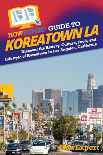 HowExpert Guide to Koreatown LA: Discover the History, Culture, Food,