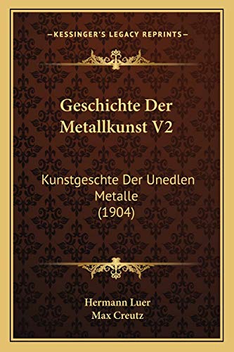 Geschichte Der Metallkunst V2: Kunstgeschte Der Unedlen Metalle (1904) (German Edition)