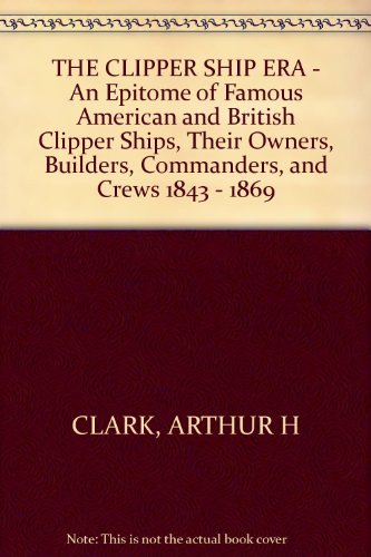 The Clipper ship era;: An epitome of famous Ame... B00085DN5Q Book Cover