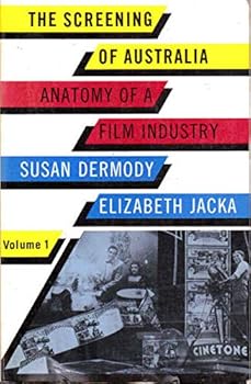 The Screening of Australia: Anatomy of a Film Industry (Screening of Australia)
