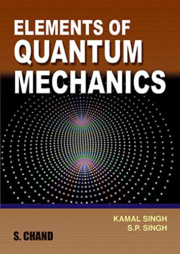 Elements of Quantum Mechanics: MCA, BCA, MBA, AMIE, CA, GATE.AGRE, MCSE and OCP Exams (English Edition) - Kamal Singh | SP Singh