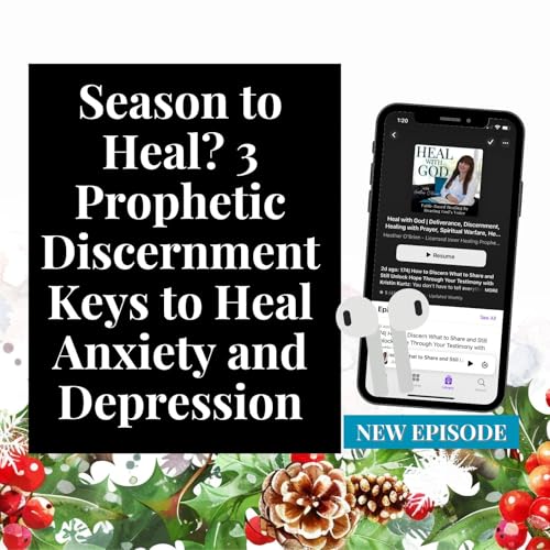219| Season to Heal? 3 Prophetic Discernment Keys to Heal Anxiety and Depression
