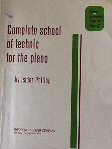 Complete School of Technic for the Piano (Presser Achievement Series for Piano 12)      Paperback – January 1, 1908