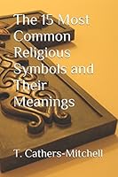 The 15 Most Common Religious Symbols and Their Meanings 1520277415 Book Cover