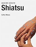 Shiatsu: Geheime Künste - Cathy Meeus