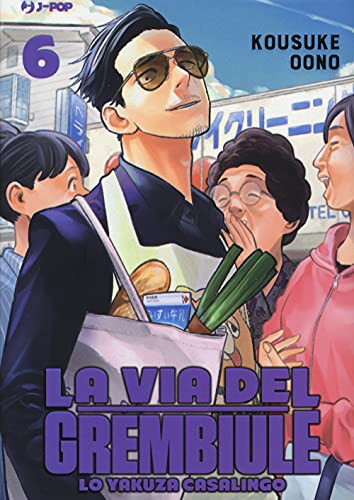 La Via Del Grembiule. Lo Yakuza Casalingo (Vol. 6)