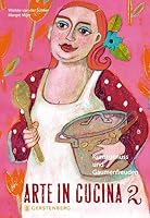 Arte in Cucina 2: Kunstgenuss und Gaumenfreuden 3836926563 Book Cover