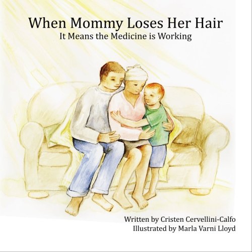 When Mommy Loses Her Hair It Means The Medicine Is Working Cervellini