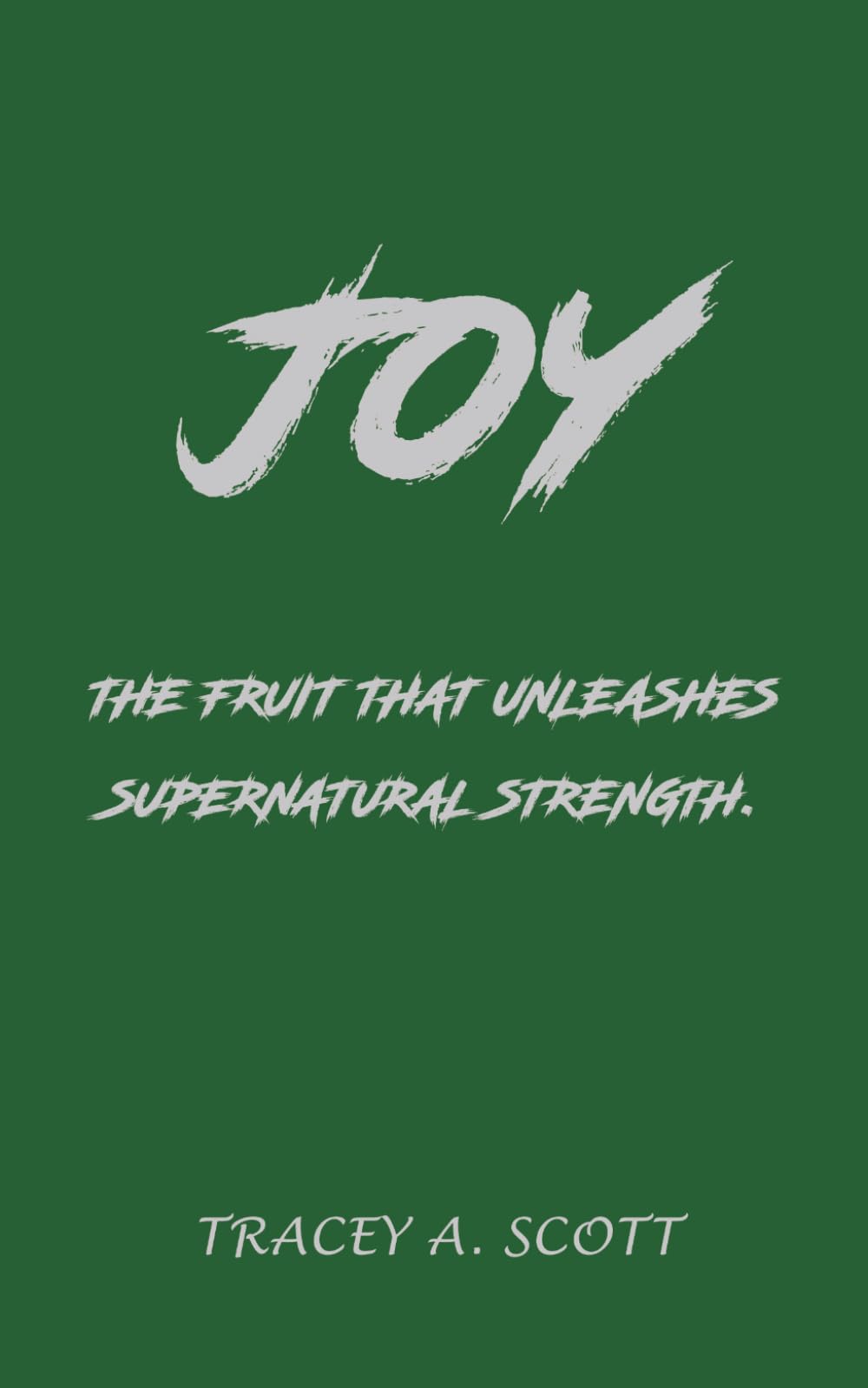 JOY: The fruit that unleashes supernatural strength.