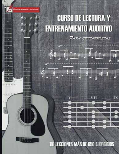Curso de lectura y entrenamiento auditivo para guitarristas: Aprenda a leer partituras y mejore sus capacidades auditivas