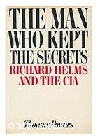 The Man Who Kept The Secrets: Richard Helms And The CIA