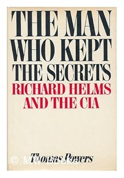 The Man Who Kept The Secrets: Richard Helms And The CIA