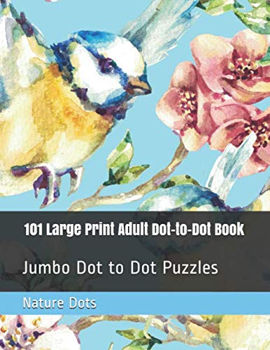 101 Large Print Adult Dot-to-Dot Book: Jumbo Dot to Dot Puzzles (Nature ...