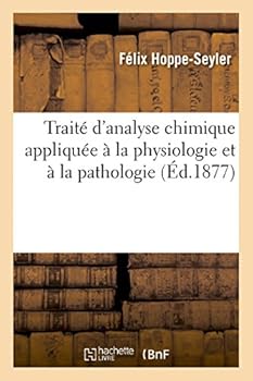 Paperback Traité d'Analyse Chimique Appliquée À La Physiologie Et À La Pathologie: Guide Pratique Pour Les Recherches Cliniques [French] Book