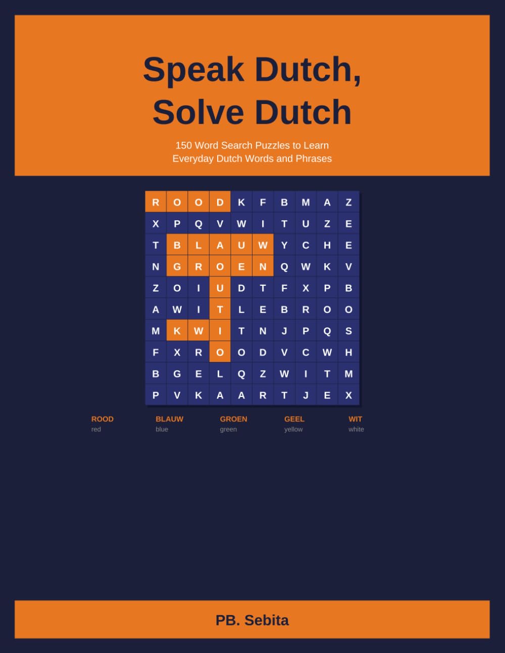 Speak Dutch, Solve Dutch: 150 Word Search Puzzles to Learn Everyday Dutch Words and Phrases