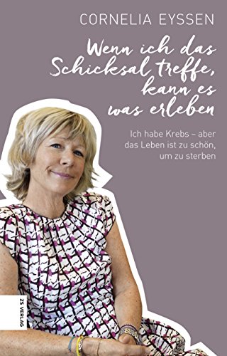 Wenn Ich Das Schicksal Treffe Kann Es Was Erleben Ich Habe Krebs Aber Das Leben Ist Zu Schon Um Zu Sterben Ebook Eyssen Cornelia Amazon De Kindle Shop
