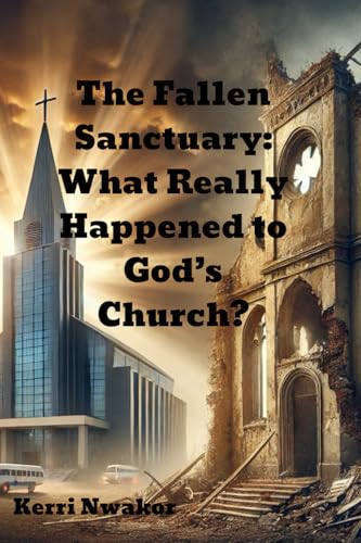 The Fallen Sanctuary: What Really Happened to God’s Church?