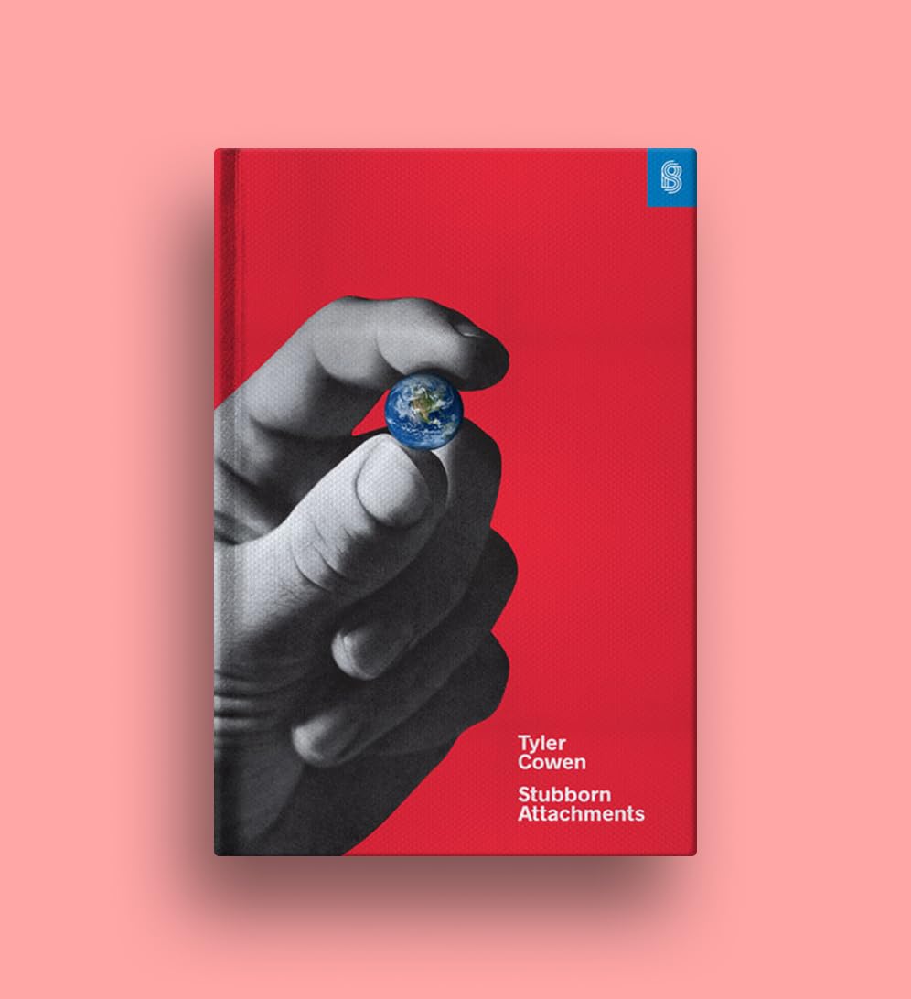 Stubborn Attachments: A Vision for a Society of Free, Prosperous, and Responsible Individuals cover