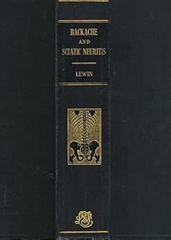 Hardcover Backache And Sciatic Neuritis - Back Injuries, Deformities, Diseases, Disabilities With Notes On The Pelvis, Neck.... Book