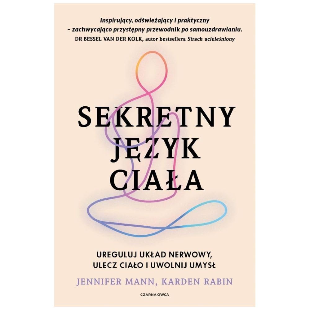 Sekretny język ciała: Ureguluj układ nerwowy, ulecz ciało i uwolnij umysł