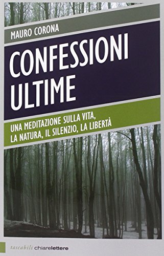 Confessioni ultime. Una meditazione sulla vita, la natura, il silenzio, la liberta Confessioni ultime. Una meditazione sulla vita, la natura, il silenzio, la liberta