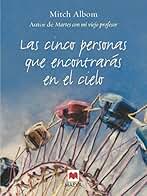 Las cinco personas que encontrarás en el cielo: Un libro muy original, con toques de espiritualidad. (Mitch Albom)