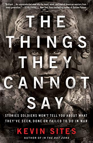 The Things They Cannot Say: Stories Soldiers Won't Tell You About What They've Seen, Done or Failed The Things They Cannot Say: Stories Soldiers Won't Tell You About What They've Seen, Done or Failed