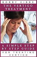The Vertigo Treatment: A Simple Step By Step Guide For Treating Vertigo 1520769288 Book Cover