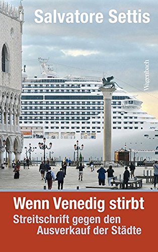 Wenn Venedig stirbt: Streitschrift gegen den Ausverkauf der Städte (Allgemeines Programm - Sachbuch Wenn Venedig stirbt: Streitschrift gegen den Ausverkauf der Städte (Allgemeines Programm - Sachbuch