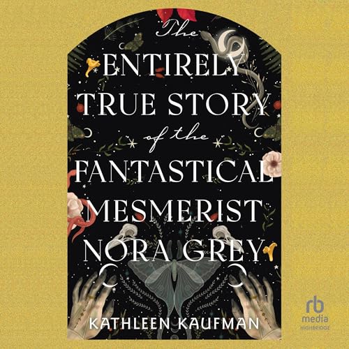 The Entirely True Story of the Fantastical Mesmerist Nora Grey - Kathleen Kaufman episode artwork