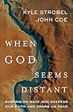 When God Seems Distant: Surprising Ways God Deepens Our Faith and Draws Us Near