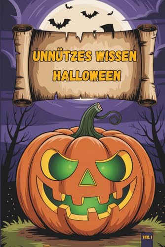 Unnützes Wissen – Halloween-Klugscheißer 100 witzige Fakten für Gruselfans mit Geistern, Süßigkeiten & Spukgeschichten