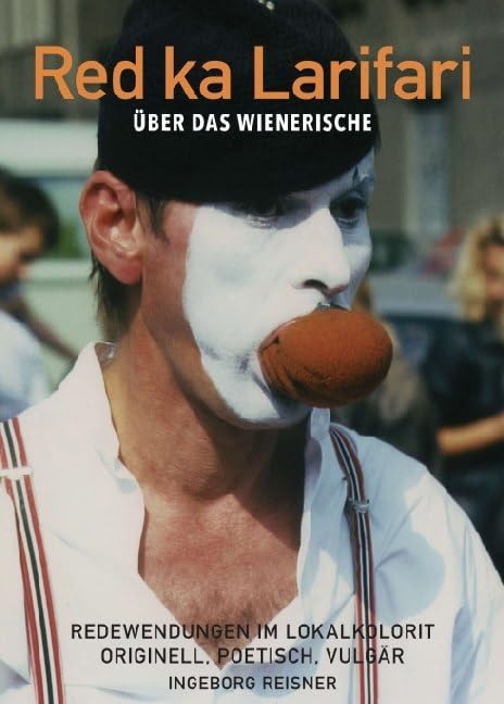 Red ka Larifari: Über das Wienerische - So håt ma amoi gredt in Wien und redt heit a no a bißl so